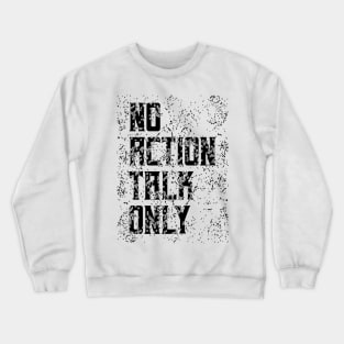 No Action Talk Only Crewneck Sweatshirt